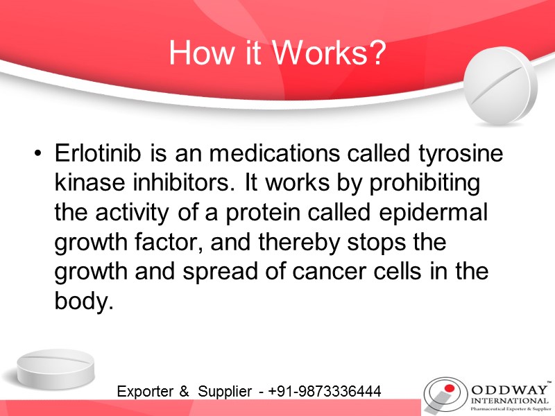 How it Works? Erlotinib is an medications called tyrosine kinase inhibitors. It works by